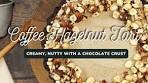Coffee Hazelnut Tart with Chocolate Crumb Base | A ...