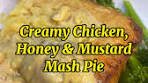 Creamy Chicken Honey & Mustard Mash Pie Recipe
