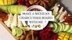 Creating a Delicious Mexican Charcuterie Board