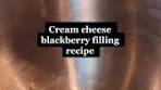 Delicious Cream Cheese Blackberry Filling Recipe