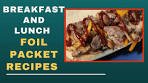 Delicious Foil Packet Recipes- How To Make Breakfast And ...