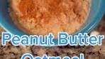 Delicious Peanut Butter Oatmeal Recipe