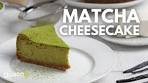 Easy and Delicious Matcha Cheesecake