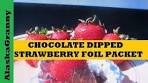 Foil Packet Desserts Chocolate Dipped Strawberries ...