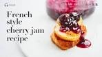 French Cherry Jam recipe: Crystal clear, ruby red whole ...