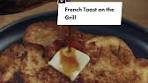 French Toast... on the grill. Here's how. Get this recipe and ...