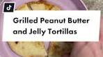 Grilled Peanut Butter and Jelly Tortillas Recipe