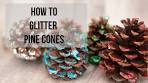 How To Glitter Pine Cones - the super easy way! (Christmas ...