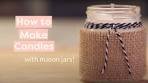 How to Make Candles with Mason Jars