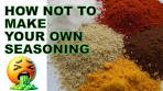 How To NOT Make Your Own Seasoning!
