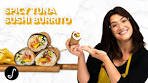 Japanese-American Fusion: Spicy Tuna Sushi Burrito