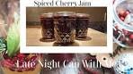 Late Night Can With Me | Cherry Jam W/ Cinnamon and Clove