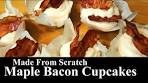 Made From Scratch Maple Bacon Cupcakes | DESSERT ...