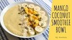 Mango Coconut Smoothie Bowl | Smoothie Bowl recipe ...