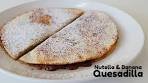Nutella & Banana Quesadilla | Great For Breakfast Or Dessert!