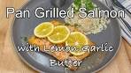 Pan Grilled Salmon with Lemon Garlic Butter