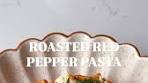 ROASTED RED PEPPER & FETA PASTA! Part sweet, spicy ...