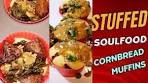STUFFED SOULFOOD CORNBREAD MUFFINS ...