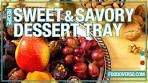 Sweet & Savory Dessert Tray Recipe | Food Over 50