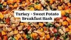 Turkey + Sweet Potato Hash → cozy, a little savory-sweet ...