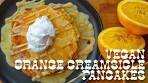 Vegan Orange Creamsicle Pancakes + Orange Glaze + Maple ...