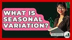 What Is Seasonal Variation? - The Friendly Statistician