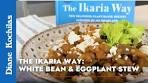 White Bean & Eggplant Stew - Episode 3 - The Ikaria Way