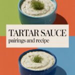 What Does Tartar Sauce Go With? And How to Make It? tartar-sauce-ccccc-12997