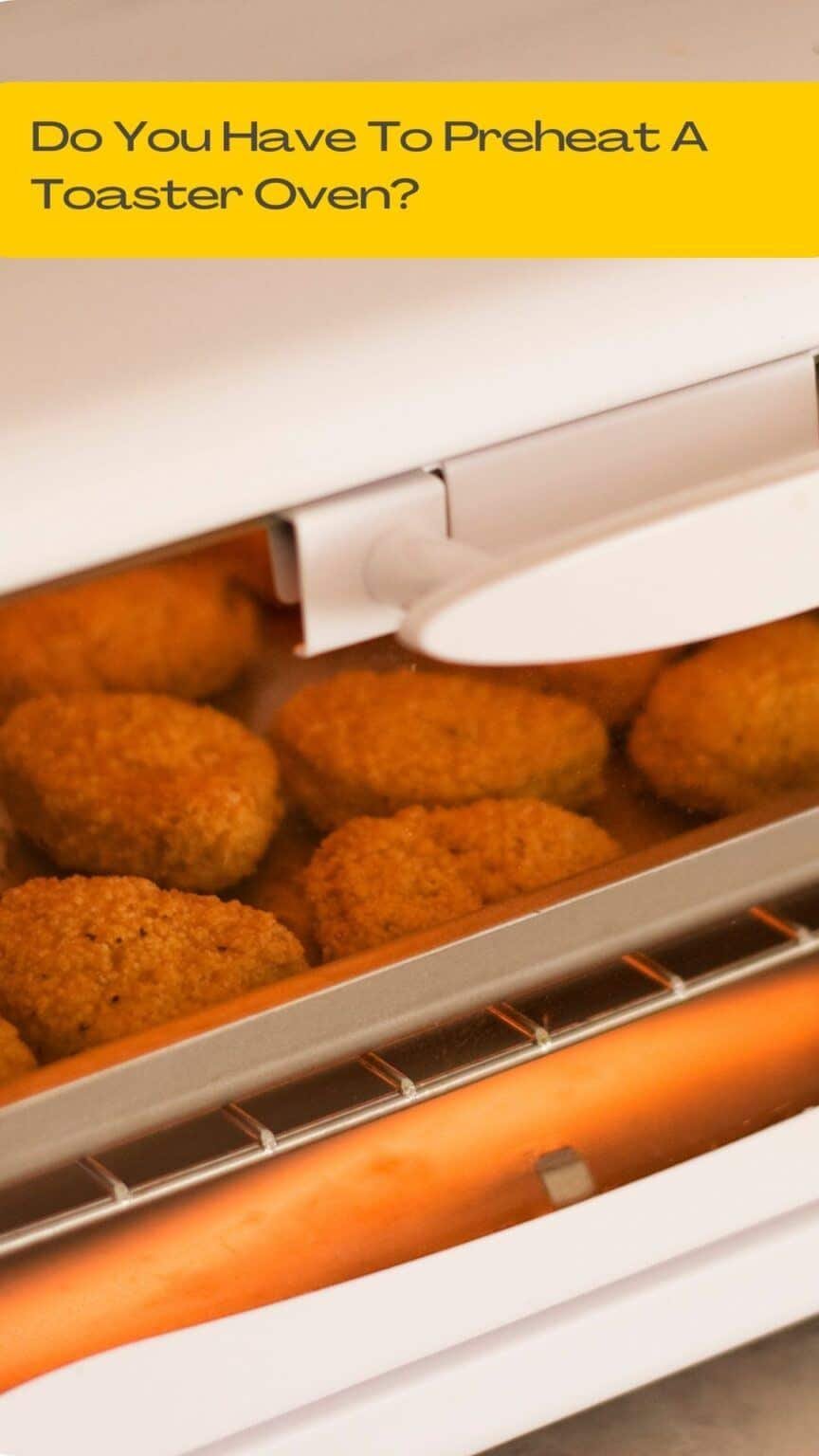 Do You Have To Preheat A Toaster Oven? And Why?