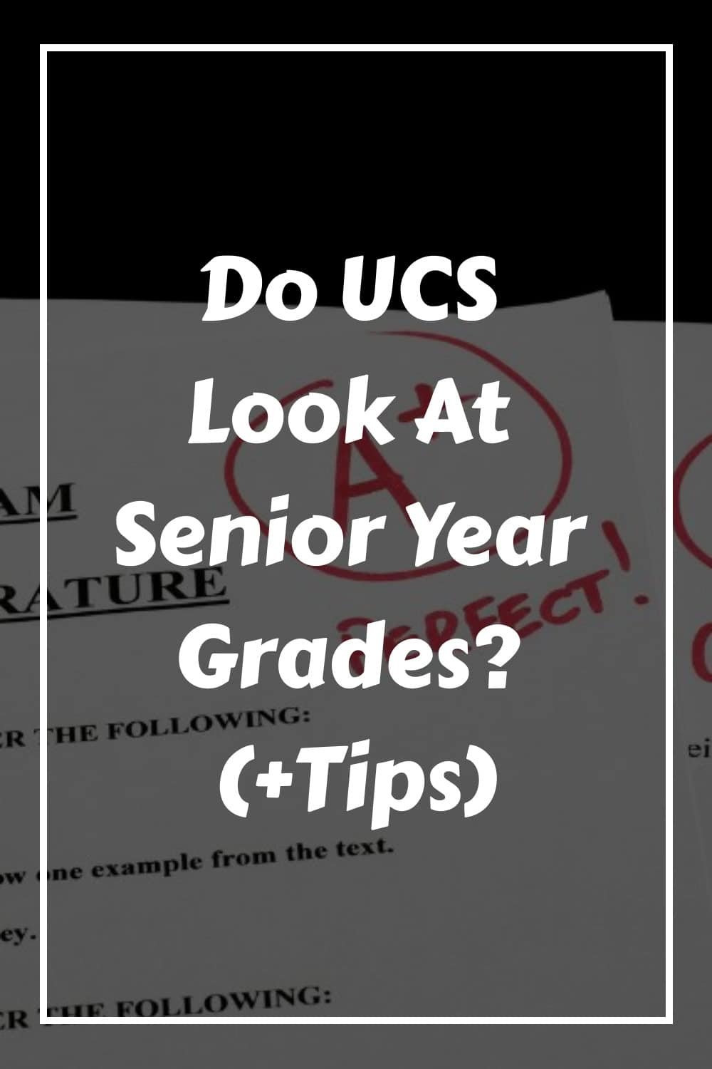 Do UCS Look At Senior Year Grades Tips do-ucs-look-at-senior-year-grades-tips