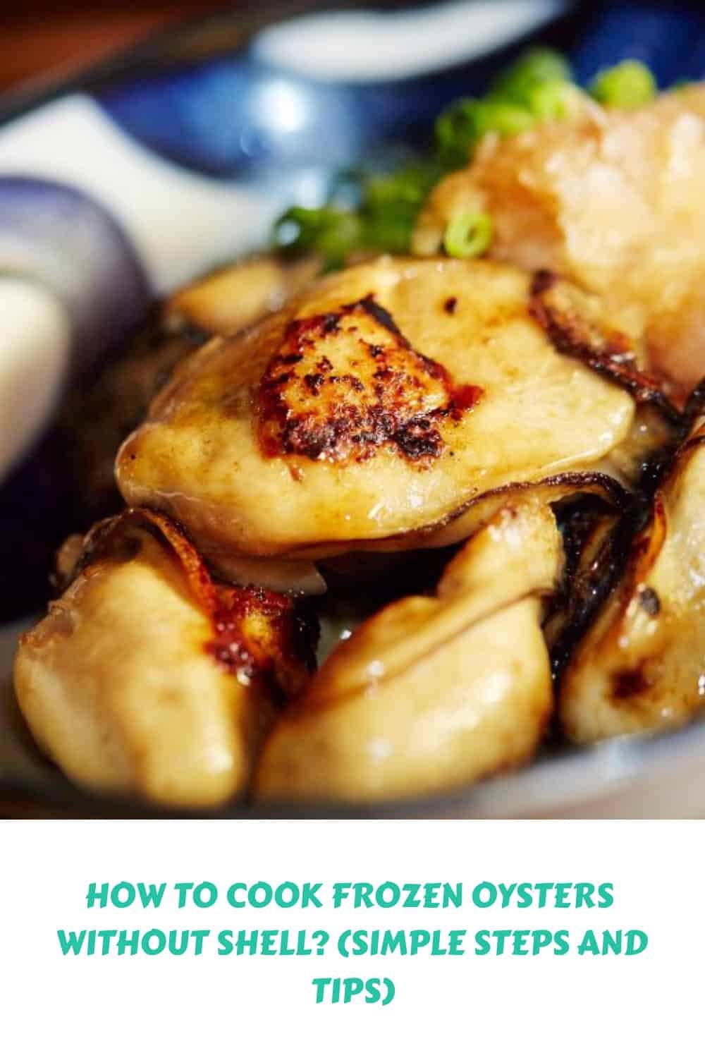 How To Cook Frozen Oysters Without Shell? (Simple Steps and Tips)