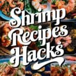 50+ Delicious Shrimp Recipes That Will Make You a Seafood Superstar Collage of delicious shrimp dishes with the text "Shrimp Recipes Hacks" highlighting creative cooking tips and recipes for shrimp lovers.
