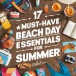 Colorful beach day essentials arranged on a wooden surface, featuring items like sunscreen, sunglasses, snacks, and a beach towel, with the text highlighting "17 Must-Have Beach Day Essentials for Summer."