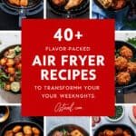 Collage of various air fryer dishes with a bold red overlay stating "40+ Flavor Packed Air Fryer Recipes to Transform Your Weeknights." Ideal for quick and delicious meal ideas.