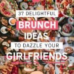 A vibrant collage of delicious brunch dishes, featuring colorful plates of pastries, fruit, and savory options, with the text highlighting "37 Delightful Brunch Ideas to Dazzle Your Girlfriends."