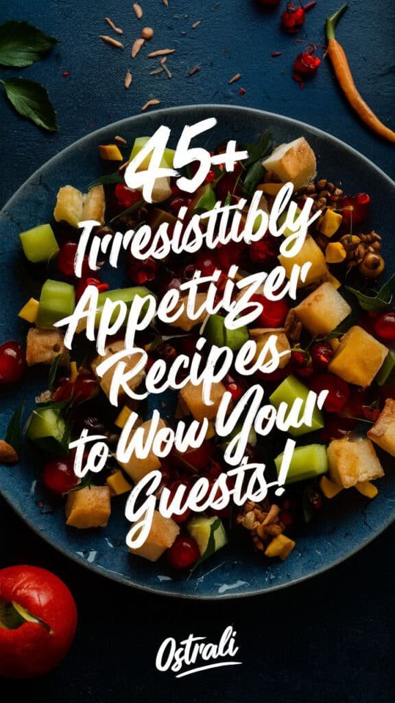 45+ Irresistibly Easy Appetizer Recipes to Wow Your Guests