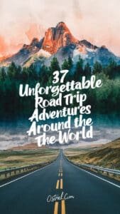 37 Unforgettable Road Trip Adventures to Inspire Your Wanderlust