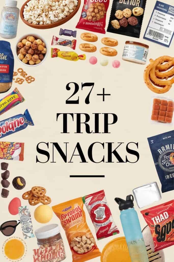 Assorted travel snacks including popcorn, pretzels, candy bars, and various sweets, featured in a visually appealing layout with the text "27+ Trip Snacks" prominently displayed.