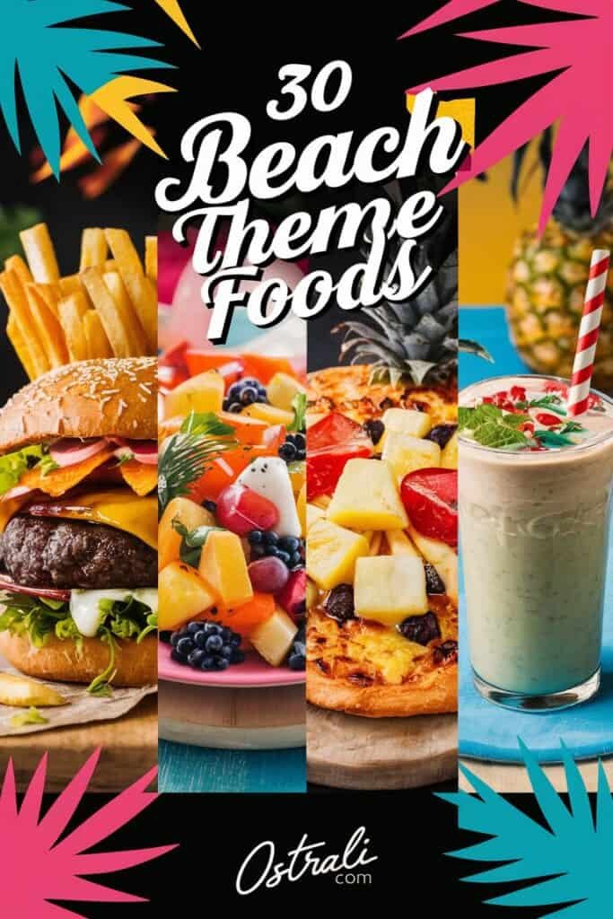 Colorful collage featuring 30 beach-themed foods including a hamburger with fries, a vibrant fruit salad, a tropical pizza topped with pineapple, and a refreshing smoothie, all set against a bold, tropical background. Perfect for summer meal inspiration.