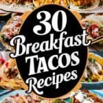 A collage of delicious breakfast tacos featuring various ingredients like eggs, meats, and vegetables, with the text "30 Breakfast Tacos Recipes" prominently displayed in the center.