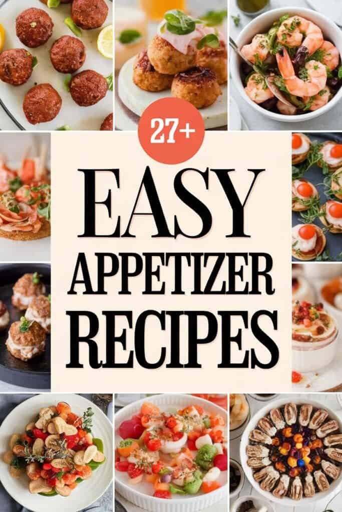 A collage of various easy appetizer recipes, featuring shrimp, meatballs, and colorful vegetable dishes, along with the text "27+ Easy Appetizer Recipes" prominently displayed in the center.