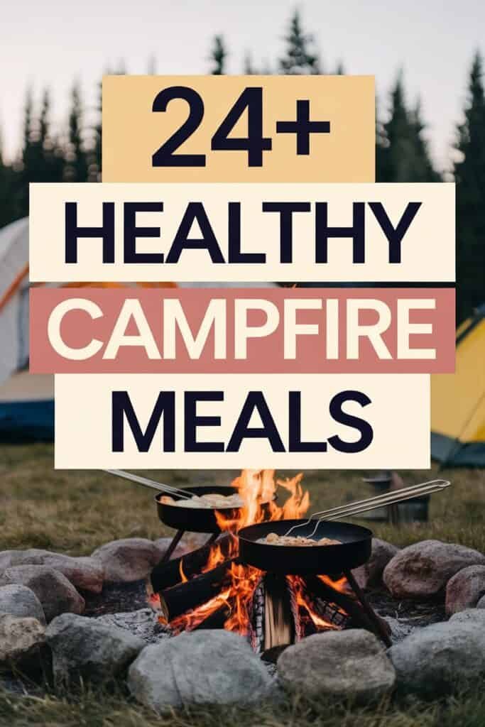 Campfire scene featuring a fire pit with cooking pans, surrounded by rocks, and tents in the background. Text overlay states "24+ Healthy Campfire Meals," highlighting nutritious meal options for outdoor cooking.