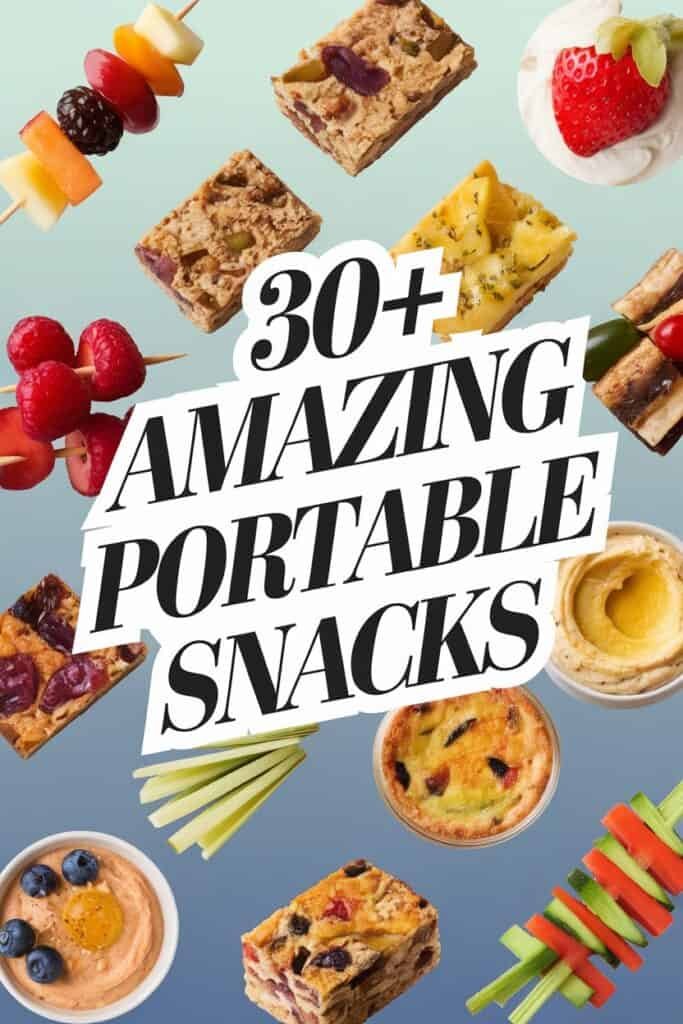 A colorful collage featuring various portable snacks, including fruit skewers, granola bars, hummus, and vegetable sticks, with the text "30+ Amazing Portable Snacks" prominently displayed. Ideal for on-the-go snacking options.