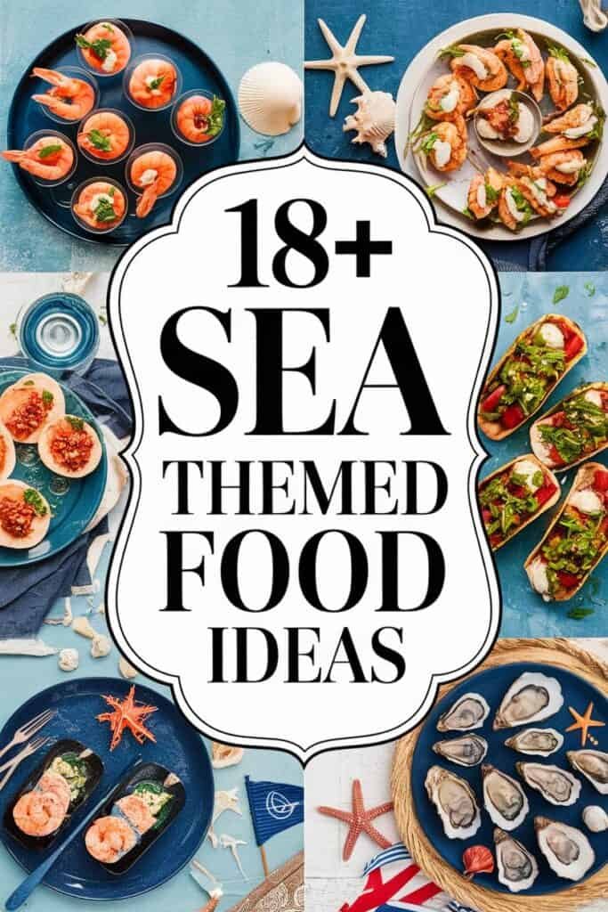 A vibrant collage of seafood dishes including shrimp cocktails, oysters, and shrimp tacos, surrounded by beach-themed decorations like starfish and shells, with bold text overlay reading "18+ Sea Themed Food Ideas." Ideal for ocean-inspired culinary inspiration.