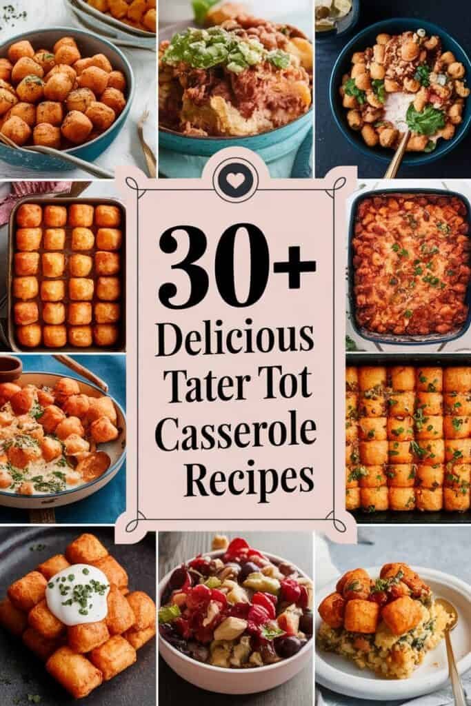 A collage showcasing over 30 delicious tater tot casserole recipes, featuring various dishes with tater tots, including baked casseroles, loaded toppings, and creative presentations, perfect for meal inspiration.